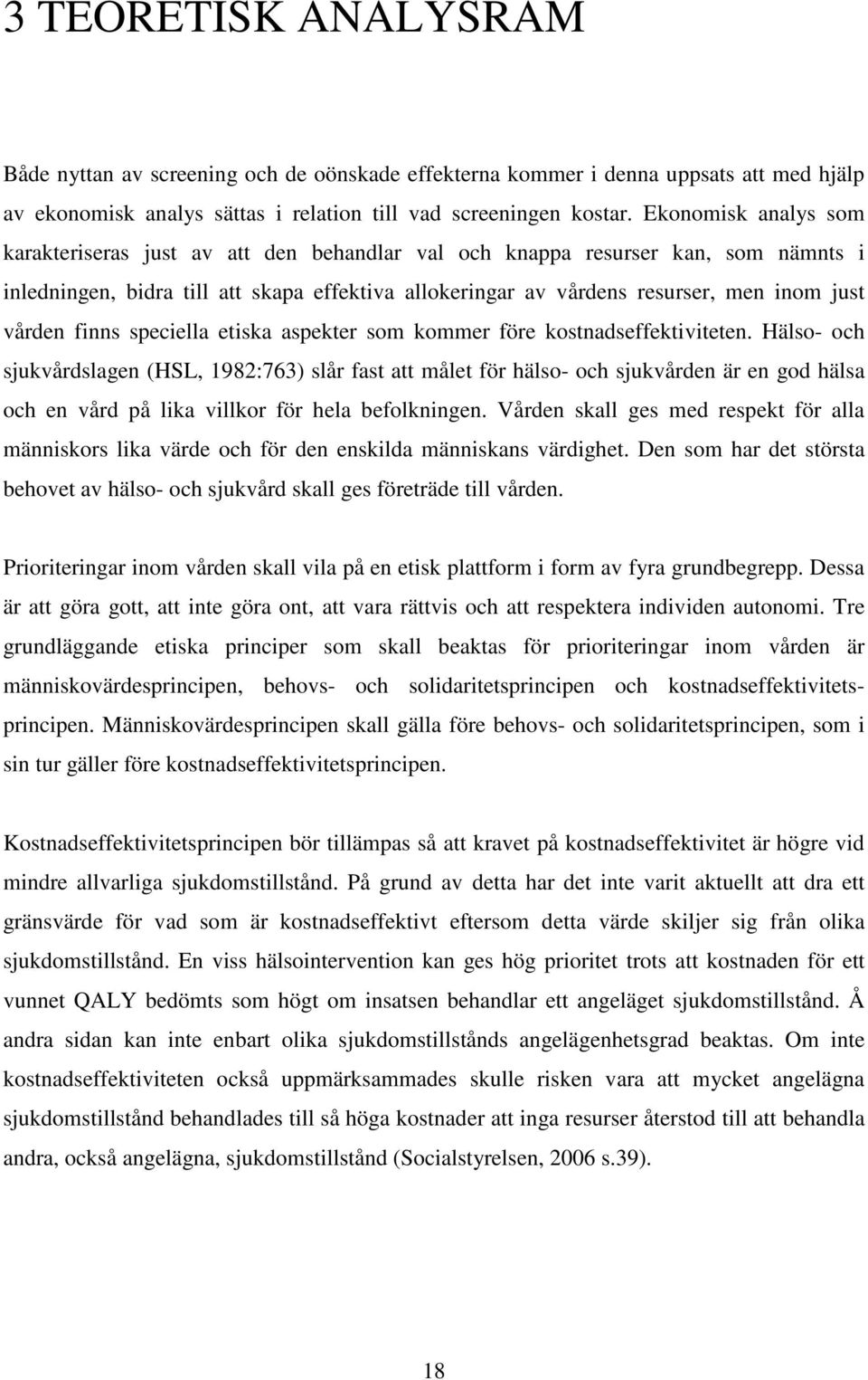 vården finns speciella etiska aspekter som kommer före kostnadseffektiviteten.