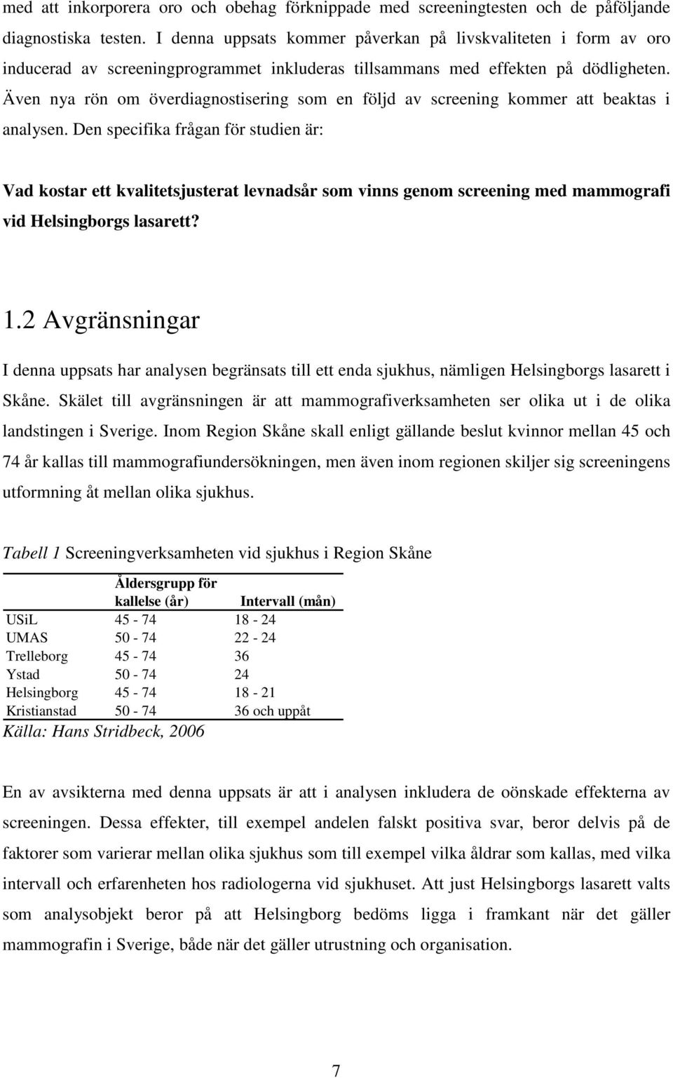Även nya rön om överdiagnostisering som en följd av screening kommer att beaktas i analysen.