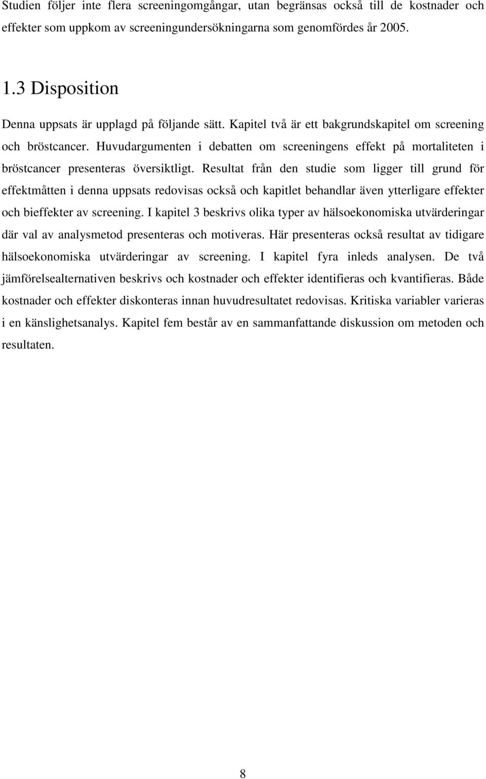Huvudargumenten i debatten om screeningens effekt på mortaliteten i bröstcancer presenteras översiktligt.