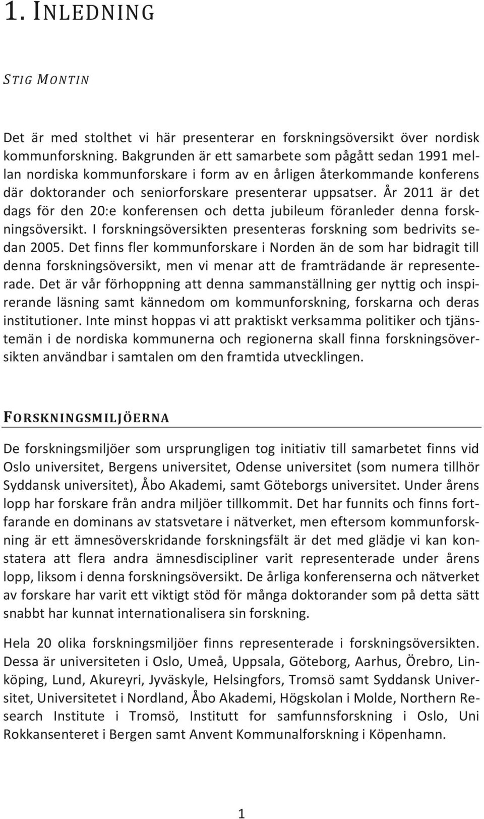 År 2011 är det dags för den 20:e konferensen och detta jubileum föranleder denna forskningsöversikt. I forskningsöversikten presenteras forskning som bedrivits sedan 2005.