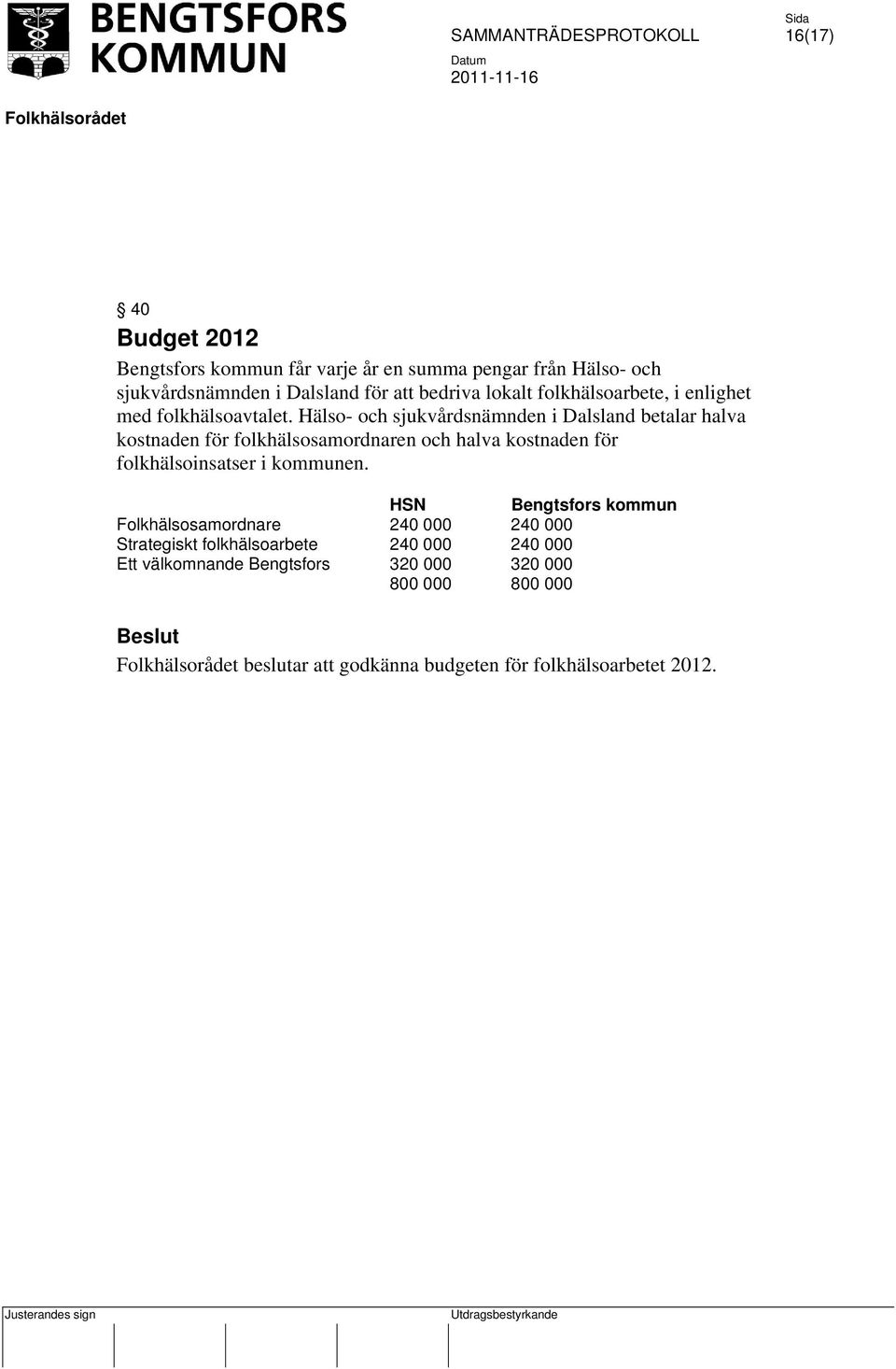 Hälso- och sjukvårdsnämnden i Dalsland betalar halva kostnaden för folkhälsosamordnaren och halva kostnaden för folkhälsoinsatser i