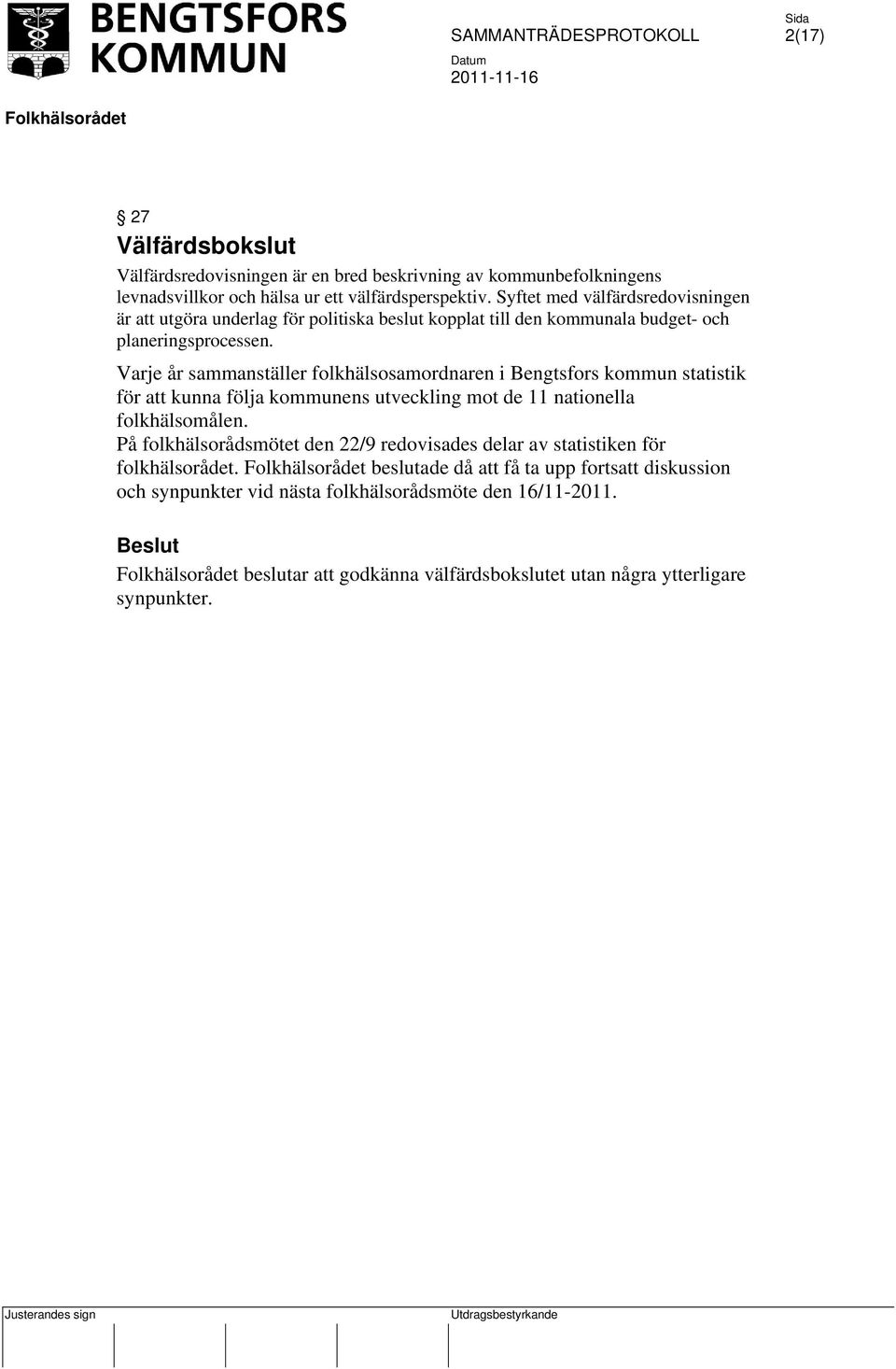 Varje år sammanställer folkhälsosamordnaren i Bengtsfors kommun statistik för att kunna följa kommunens utveckling mot de 11 nationella folkhälsomålen.