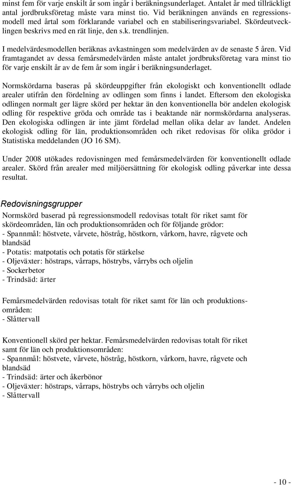 I medelvärdesmodellen beräknas avkastningen som medelvärden av de senaste 5 åren.
