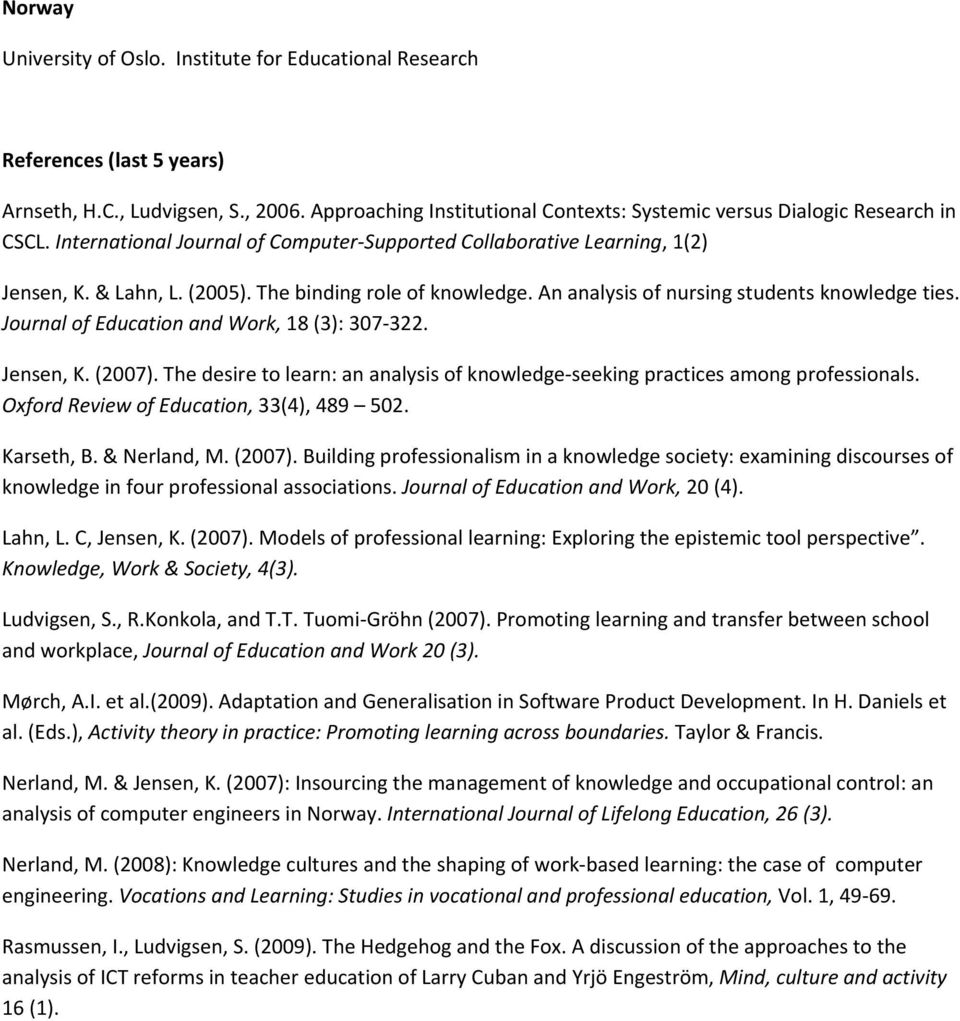 The binding role of knowledge. An analysis of nursing students knowledge ties. Journal of Education and Work, 18 (3): 307 322. Jensen, K. (2007).