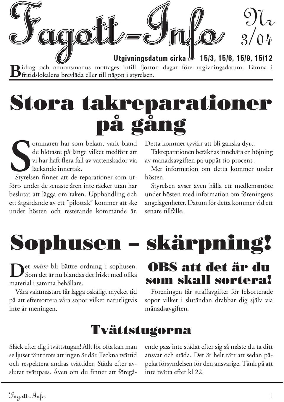 Styrelsen finner att de reparationer som utförts under de senaste åren inte räcker utan har beslutat att lägga om taken.