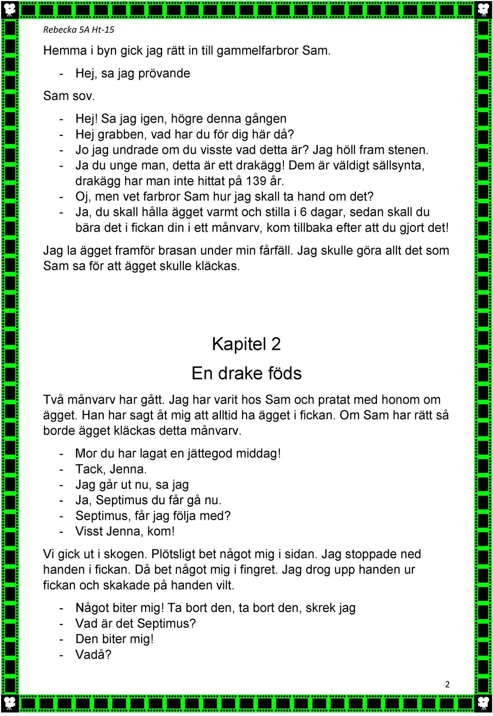 - Oj, men vet farbror Sam hur jag skall ta hand om det? - Ja, du skall hålla ägget varmt och stilla i 6 dagar, sedan skall du bära det i fickan din i ett månvarv, kom tillbaka efter att du gjort det!