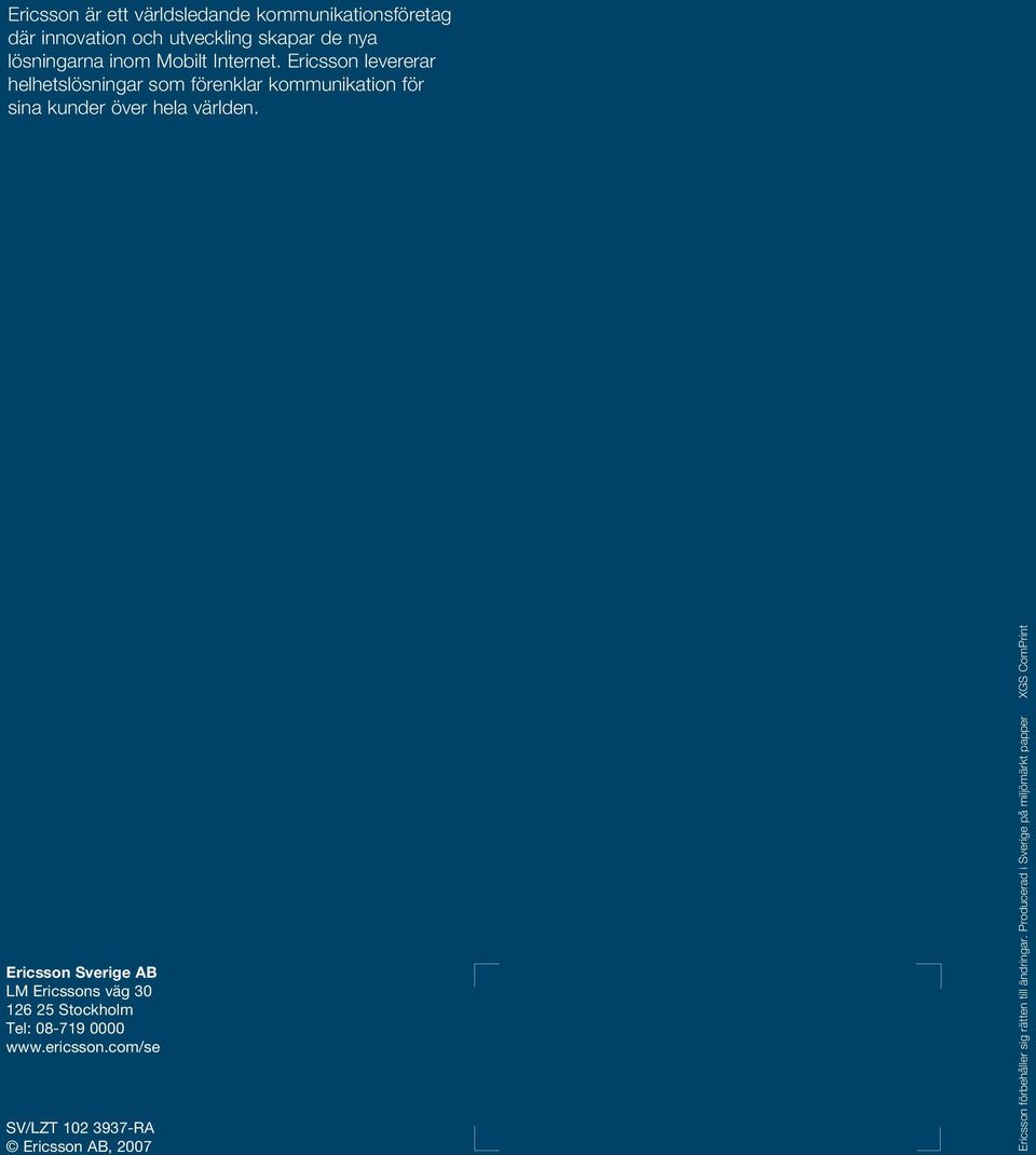 Ericsson Sverige AB LM Ericssons väg 30 126 25 Stockholm Tel: 08-719 0000 www.ericsson.
