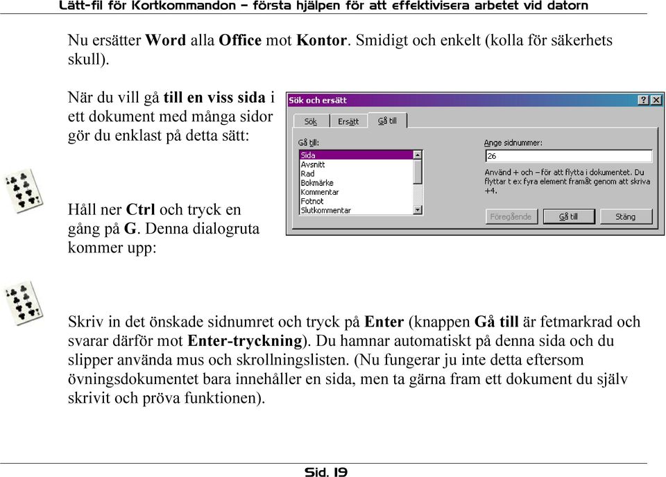 Denna dialogruta kommer upp: Skriv in det önskade sidnumret och tryck på Enter (knappen Gå till är fetmarkrad och svarar därför mot Enter-tryckning).