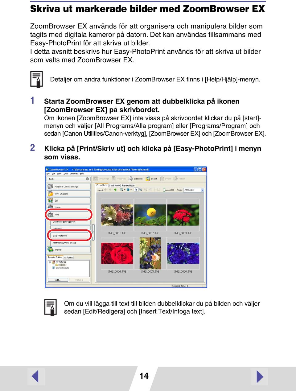 Detaljer om andra funktioner i ZoomBrowser EX finns i [Help/Hjälp]-menyn. 1 Starta ZoomBrowser EX genom att dubbelklicka på ikonen [ZoomBrowser EX] på skrivbordet.