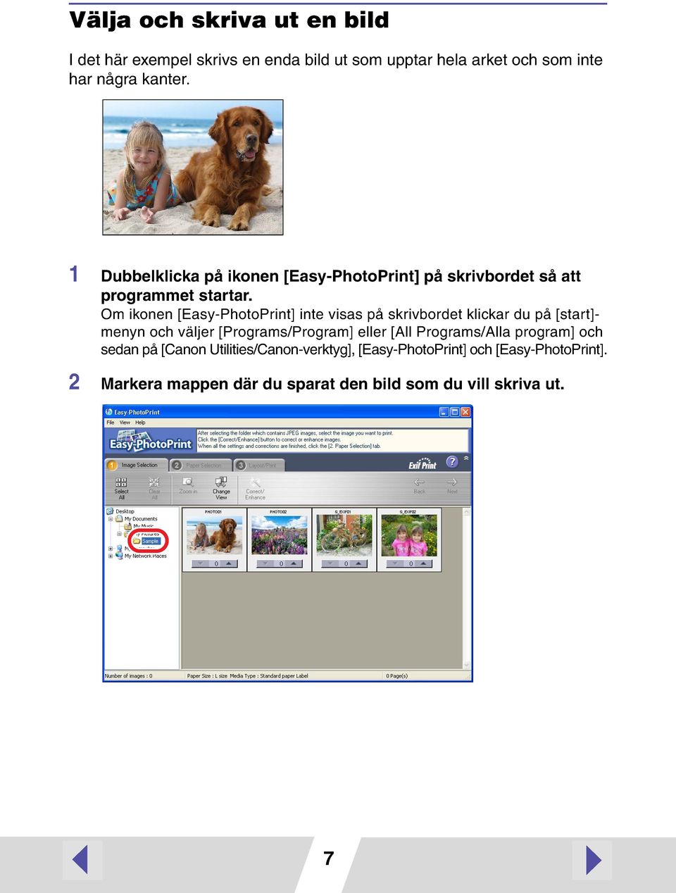 Om ikonen [Easy-PhotoPrint] inte visas på skrivbordet klickar du på [start]- menyn och väljer [Programs/Program] eller [All