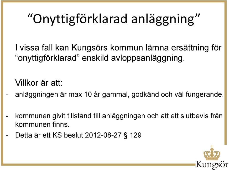 Villkor är att: - anläggningen är max 10 år gammal, godkänd och väl fungerande.