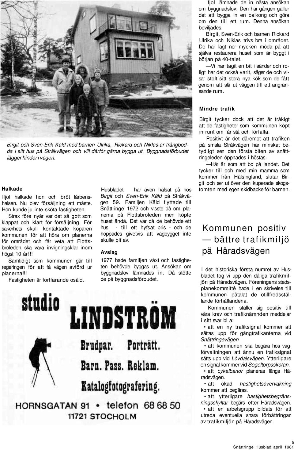 Vi har tagit en bit i sänder och roligt har det också varit, säger de och visar stolt sitt stora nya kök som de fått genom att slå ut väggen till ett angränsande rum.