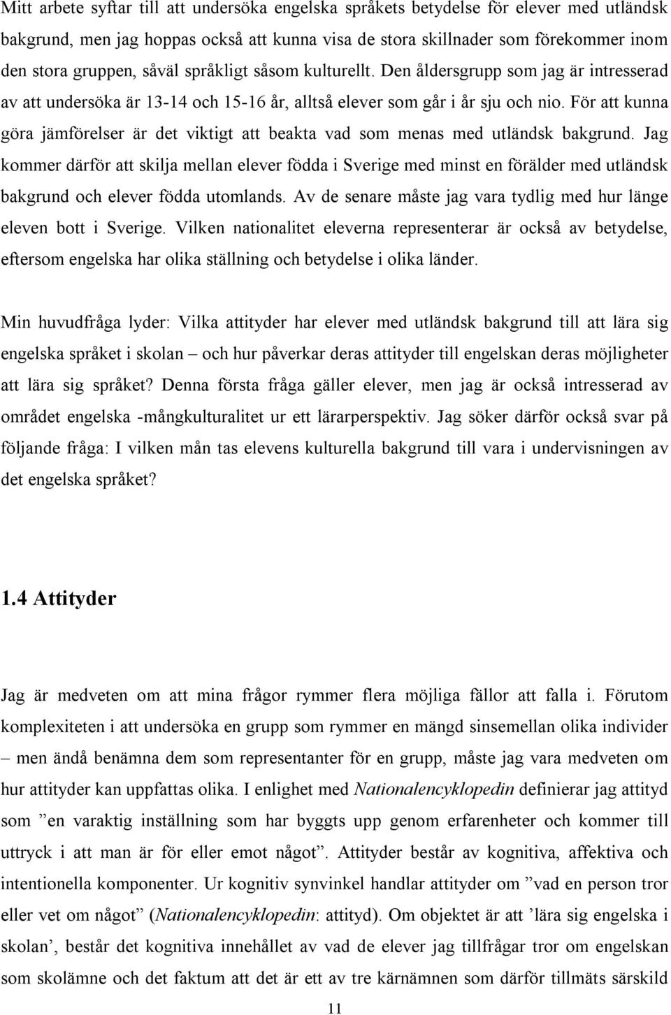 För att kunna göra jämförelser är det viktigt att beakta vad som menas med utländsk bakgrund.