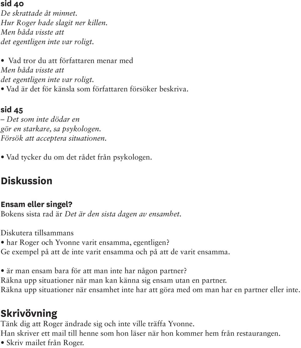 sid 45 Det som inte dödar en gör en starkare, sa psykologen. Försök att acceptera situationen. Vad tycker du om det rådet från psykologen. Diskussion Ensam eller singel?