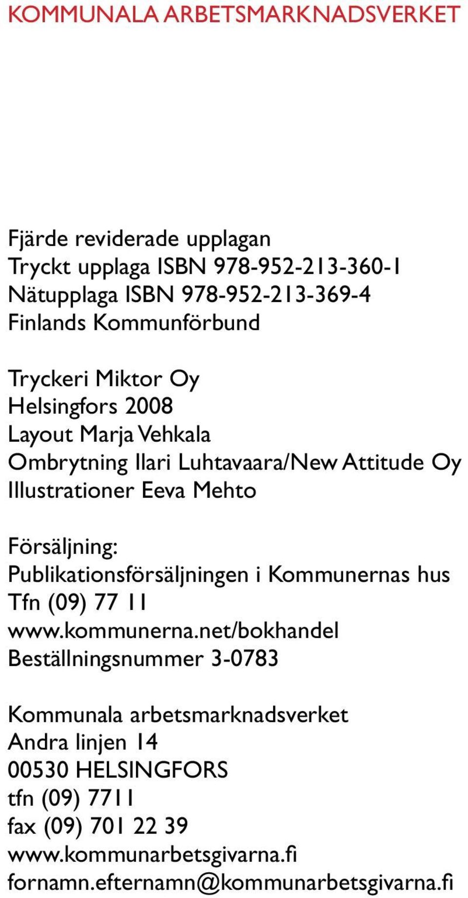 Försäljning: Publikationsförsäljningen i Kommunernas hus Tfn (09) 77 11 www.kommunerna.