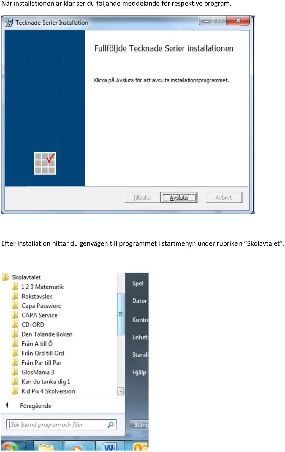 Efter installation hittar du genvägen till