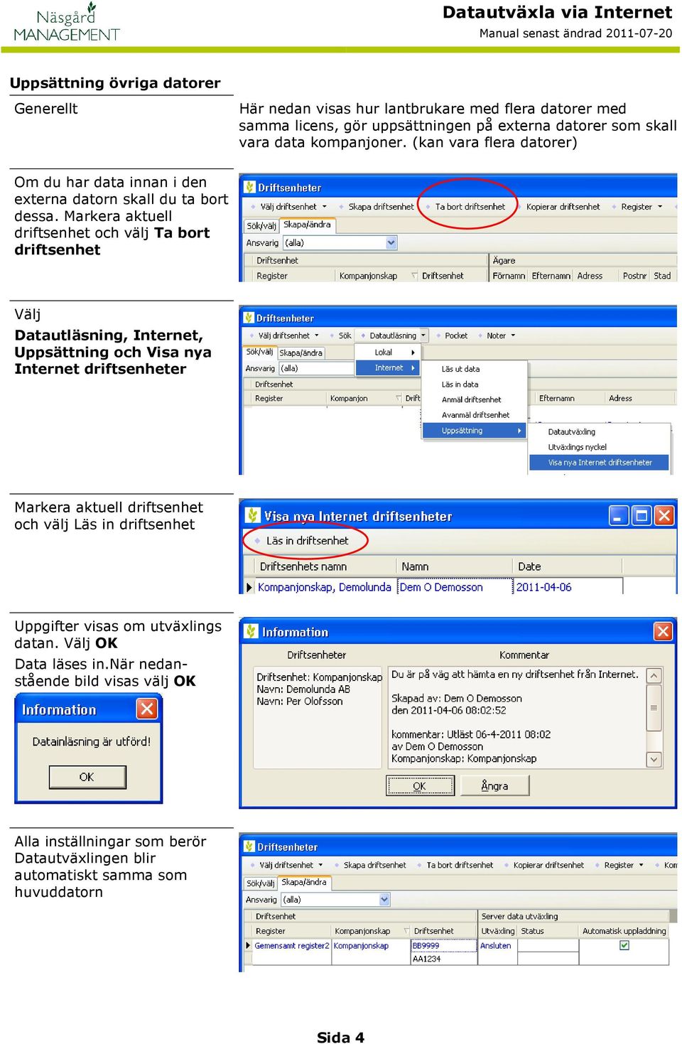 Markera aktuell driftsenhet och välj Ta bort driftsenhet Välj Datautläsning, Internet, Uppsättning och Visa nya Internet driftsenheter Markera aktuell