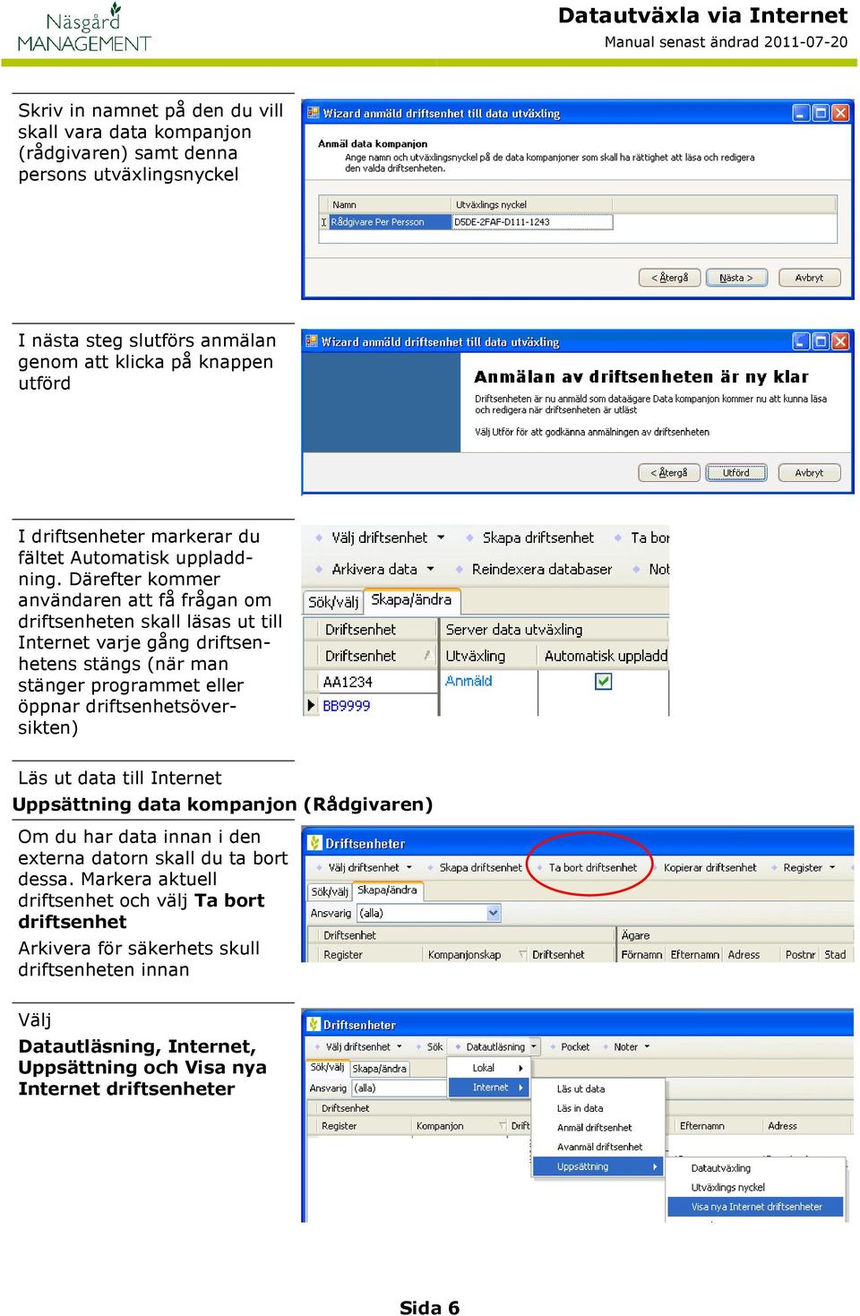 Därefter kommer användaren att få frågan om driftsenheten skall läsas ut till Internet varje gång driftsenhetens stängs (när man stänger programmet eller öppnar driftsenhetsöversikten)