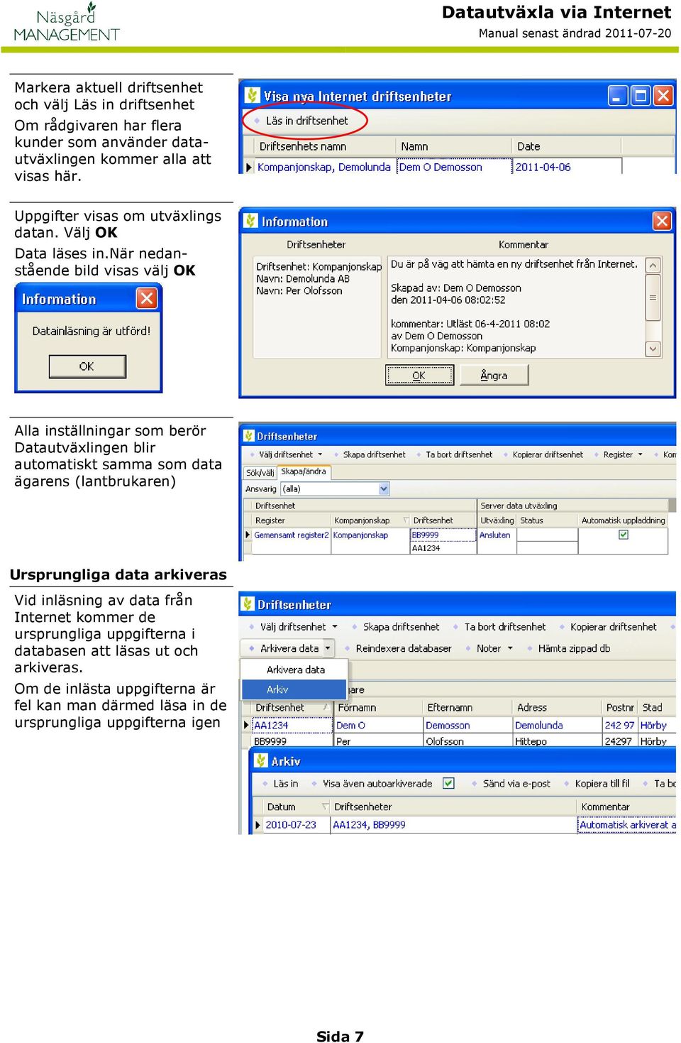 när nedanstående bild visas välj OK Alla inställningar som berör Datautväxlingen blir automatiskt samma som data ägarens (lantbrukaren)