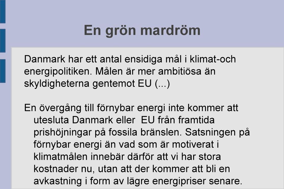 ..) En övergång till förnybar energi inte kommer att utesluta Danmark eller EU från framtida prishöjningar på