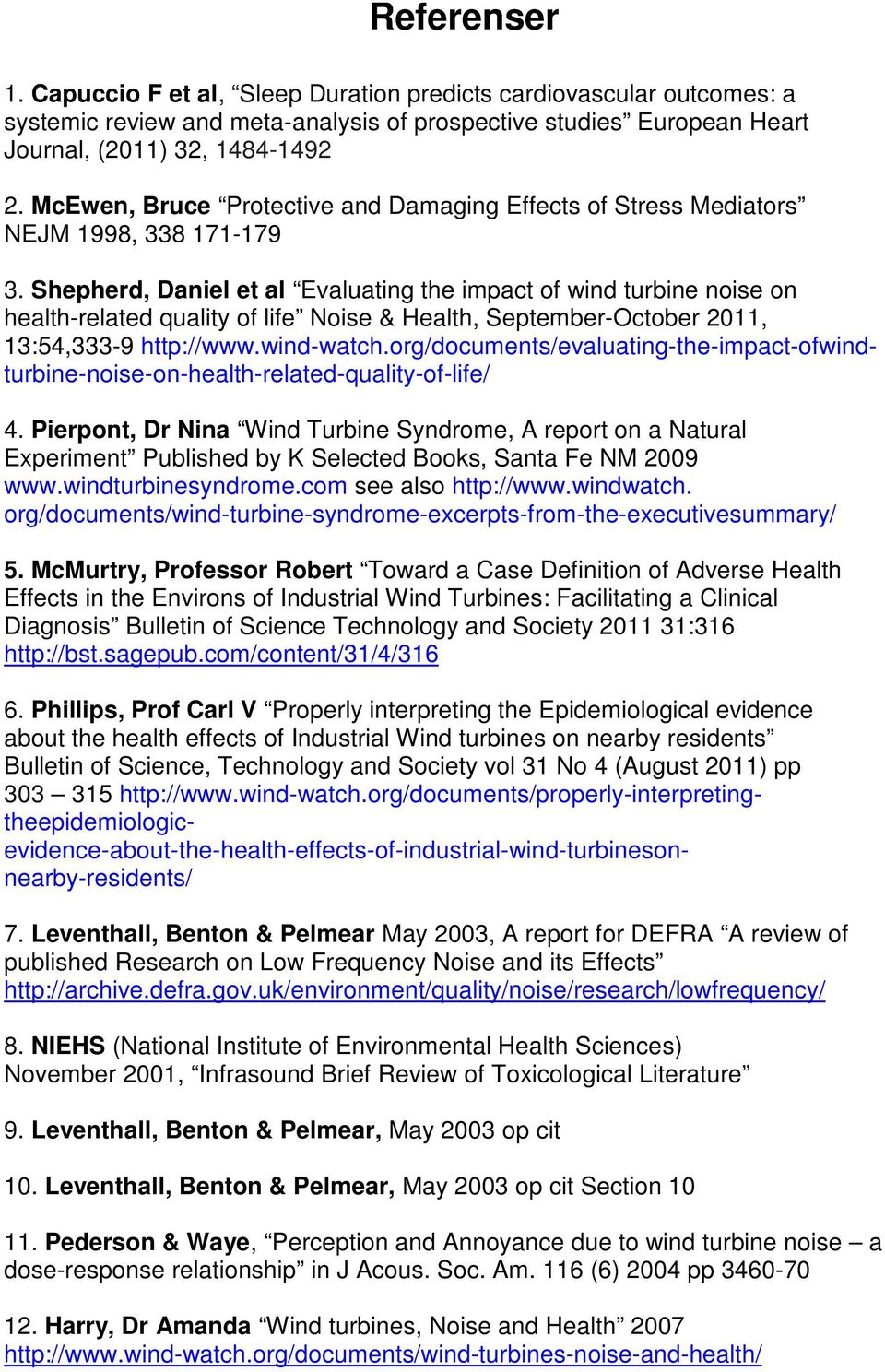 Shepherd, Daniel et al Evaluating the impact of wind turbine noise on health-related quality of life Noise & Health, September-October 2011, 13:54,333-9 http://www.wind-watch.