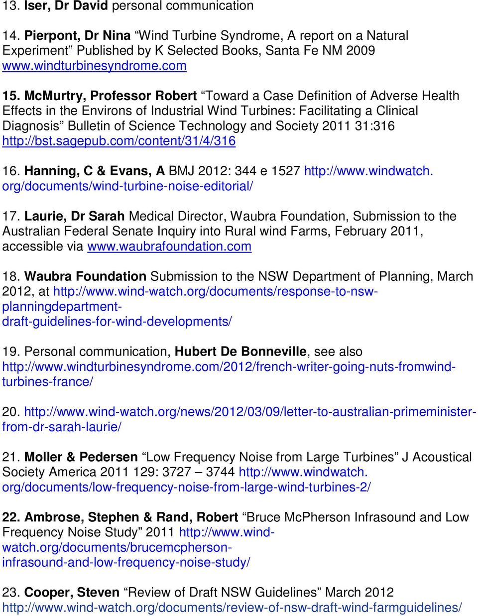 2011 31:316 http://bst.sagepub.com/content/31/4/316 16. Hanning, C & Evans, A BMJ 2012: 344 e 1527 http://www.windwatch. org/documents/wind-turbine-noise-editorial/ 17.