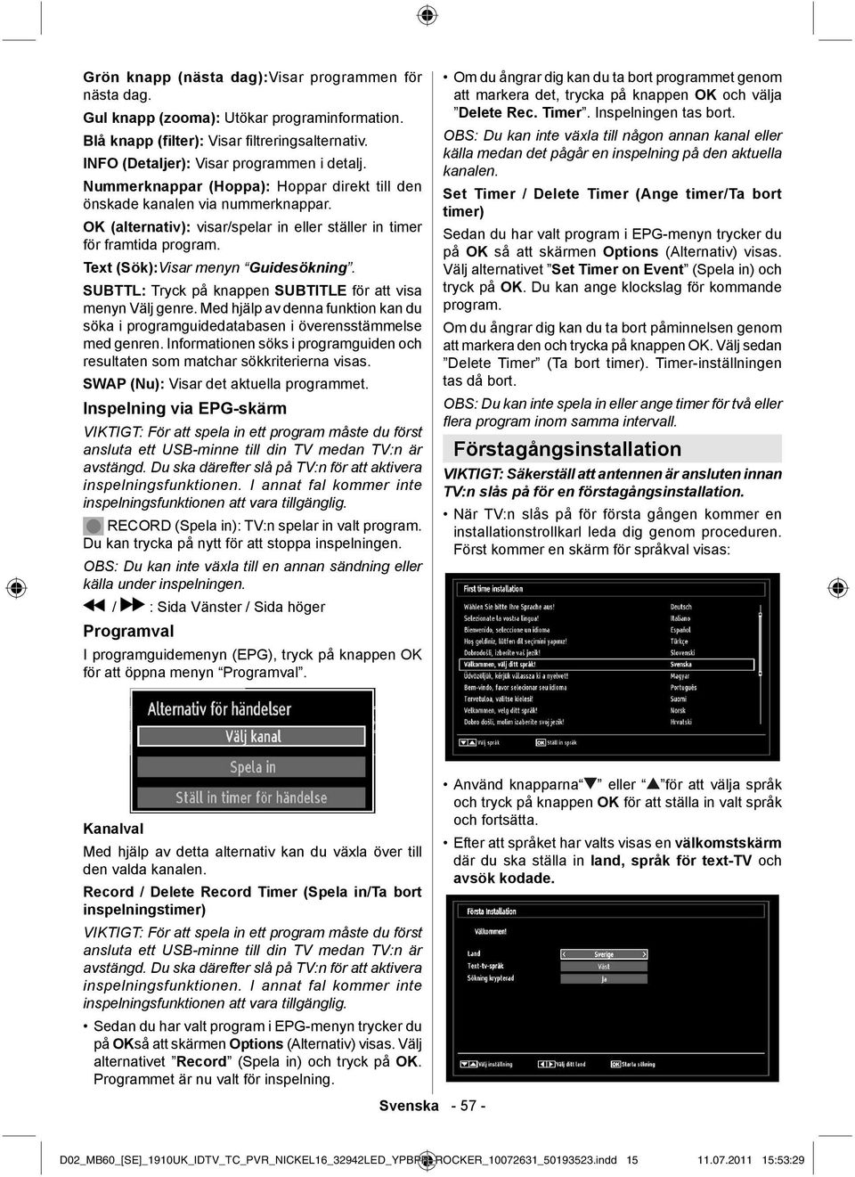 SUBTTL: Tryck på knappen SUBTITLE för att visa menyn Välj genre. Med hjälp av denna funktion kan du söka i programguidedatabasen i överensstämmelse med genren.