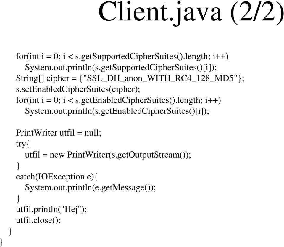 setenabledciphersuites(cipher); for(int i = 0; i < s.getenabledciphersuites().length; i++) System.out.println(s.