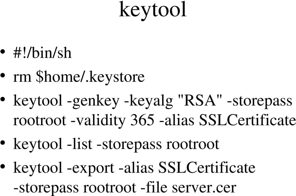 rootroot -validity 365 -alias SSLCertificate keytool