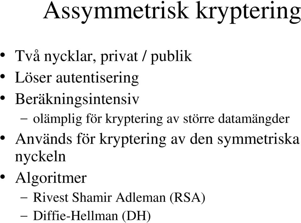 större datamängder Används för kryptering av den symmetriska