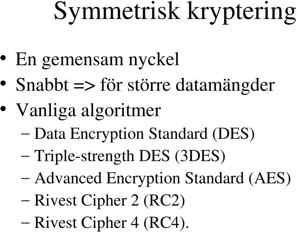 Standard (DES) Triple-strength DES (3DES) Advanced