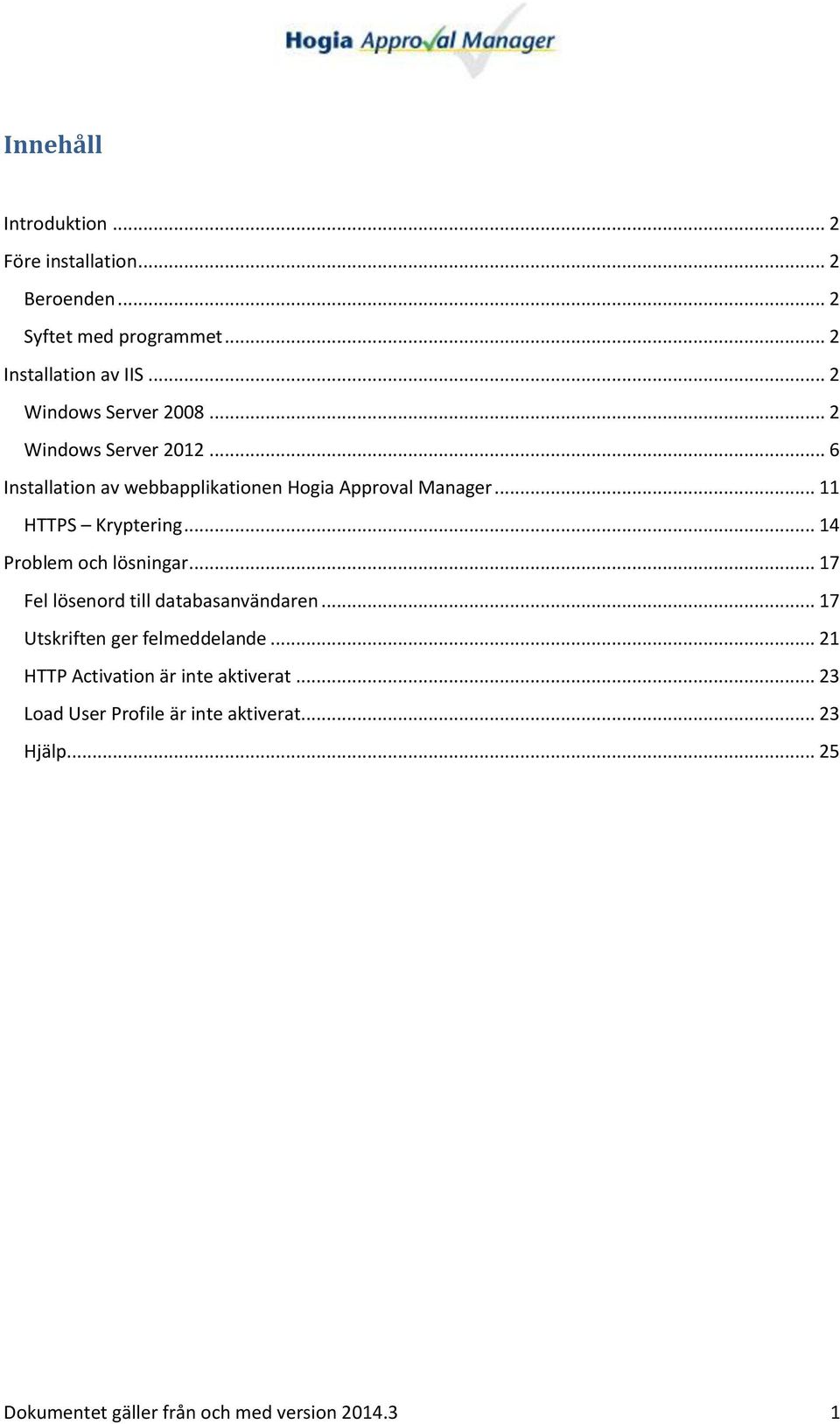 .. 11 HTTPS Kryptering... 14 Problem och lösningar... 17 Fel lösenord till databasanvändaren.