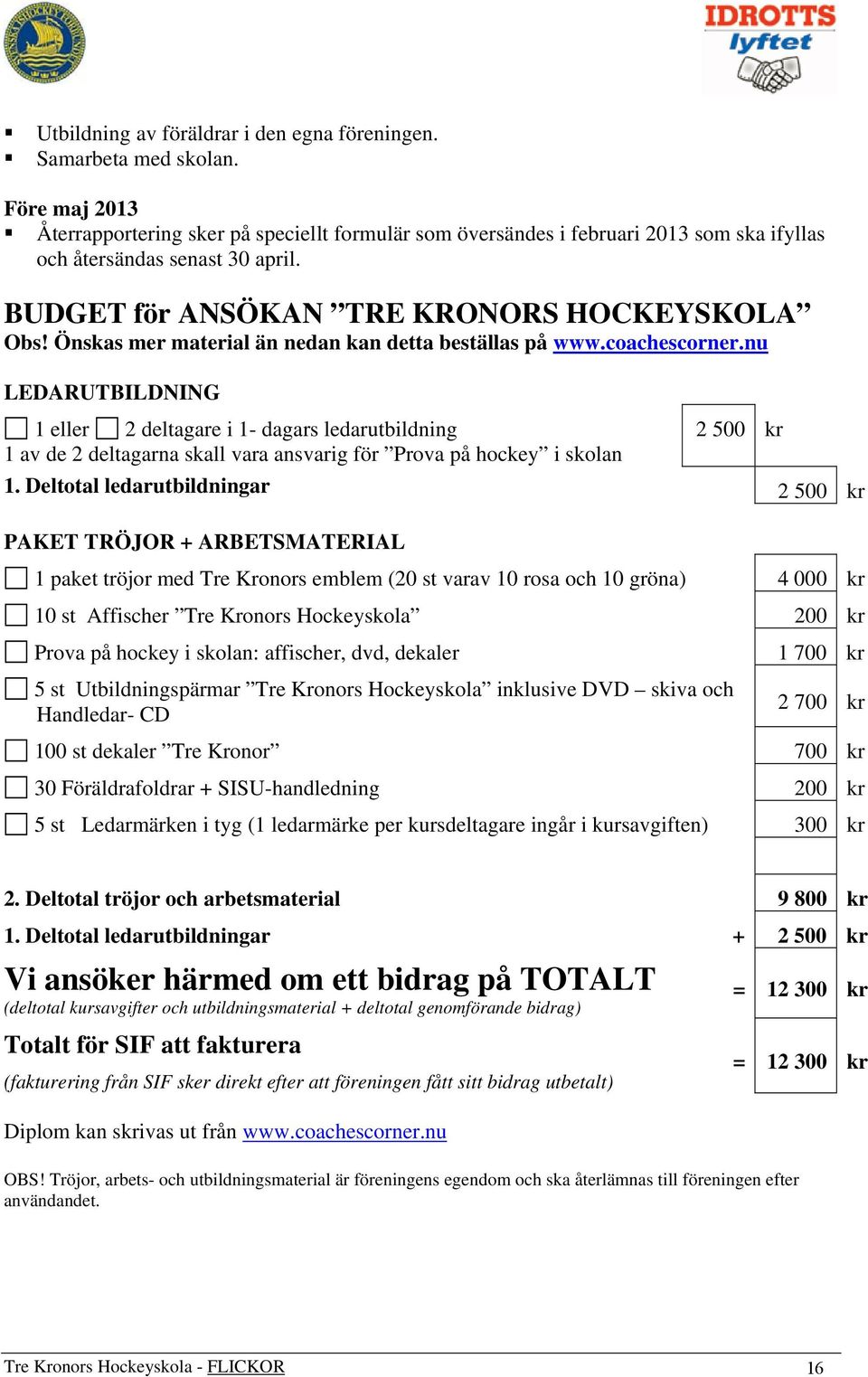 Önskas mer material än nedan kan detta beställas på www.coachescorner.