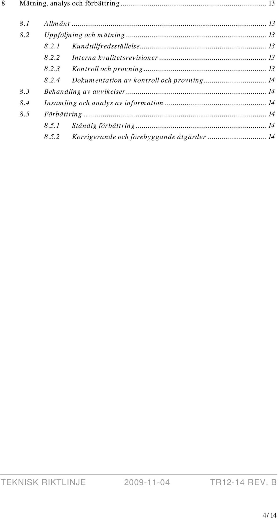 .. 14 8.3 Behandling av avvikelser... 14 8.4 Insamling och analys av information... 14 8.5 