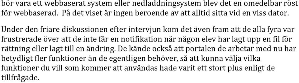 Under den friare diskussionen efter intervjun kom det även fram att de alla fyra var frustrerade över att de inte får en notifikation när någon elev