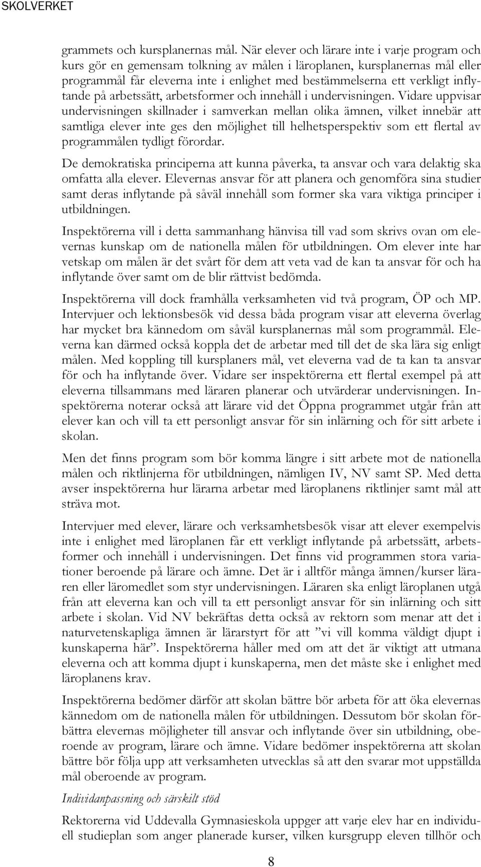 inflytande på arbetssätt, arbetsformer och innehåll i undervisningen.