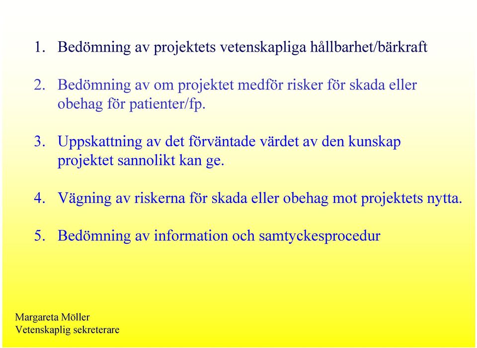 Uppskattning av det förväntade värdet av den kunskap projektet sannolikt kan ge. 4.