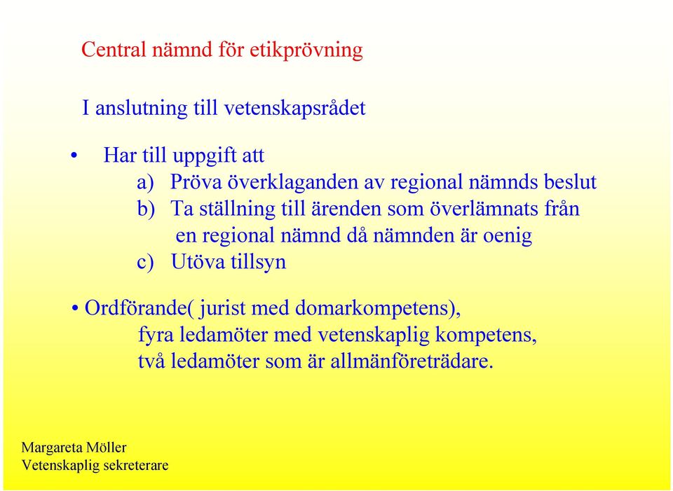 från en regional nämnd då nämnden är oenig c) Utöva tillsyn Ordförande( jurist med