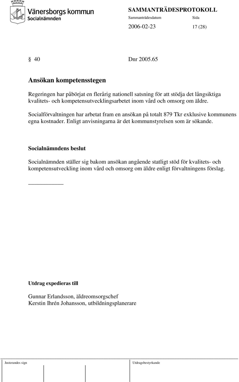 vård och omsorg om äldre. Socialförvaltningen har arbetat fram en ansökan på totalt 879 Tkr exklusive kommunens egna kostnader.