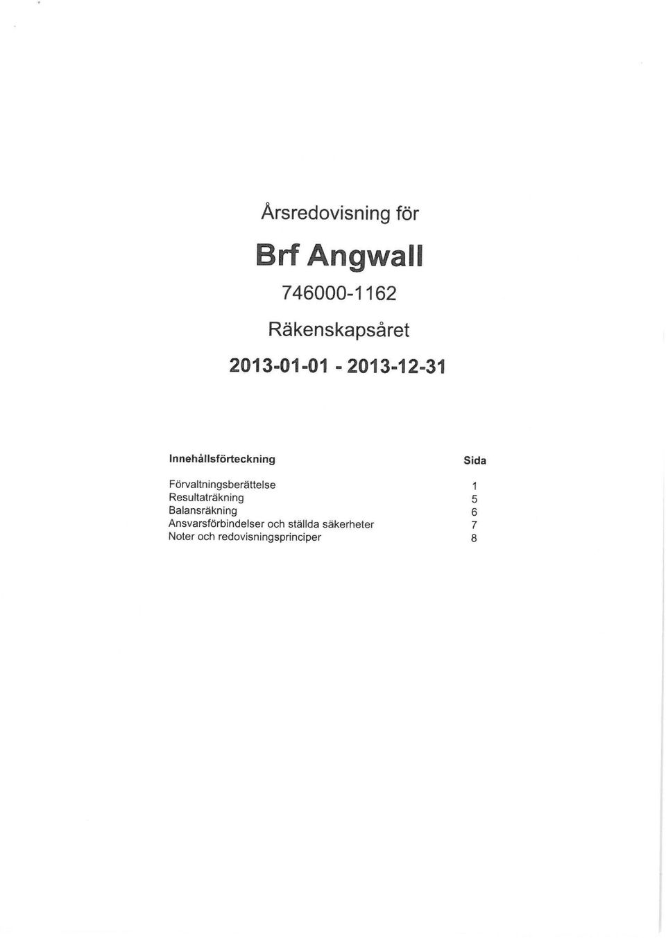 Resultaträkning Balansräkning Ansvarsförbindelser och