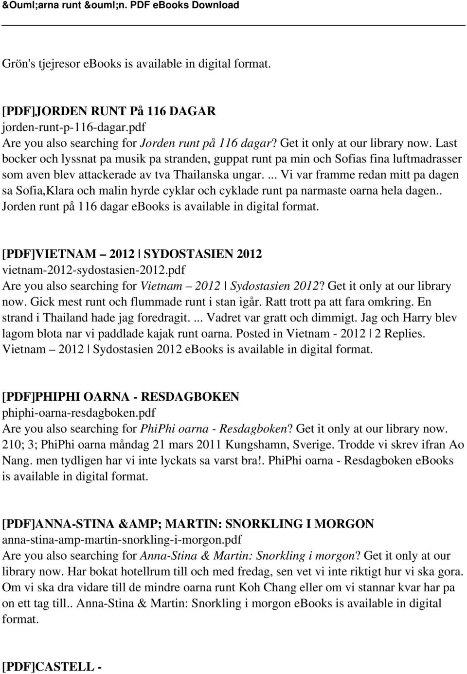... Vi var framme redan mitt pa dagen sa Sofia,Klara och malin hyrde cyklar och cyklade runt pa narmaste oarna hela dagen.. Jorden runt på 116 dagar ebooks is available in digital format.