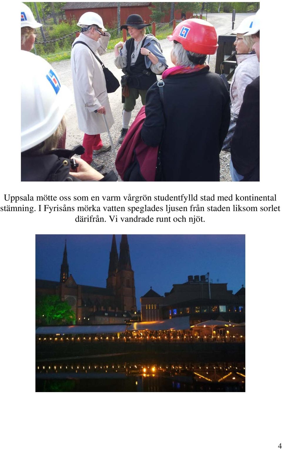 I Fyrisåns mörka vatten speglades ljusen från