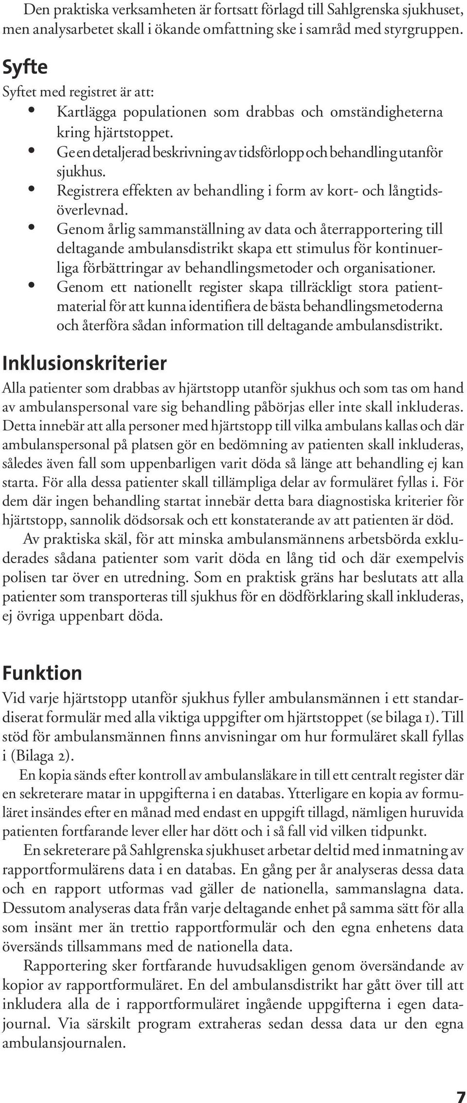 Registrera effekten av behandling i form av kort- och långtidsöverlevnad.