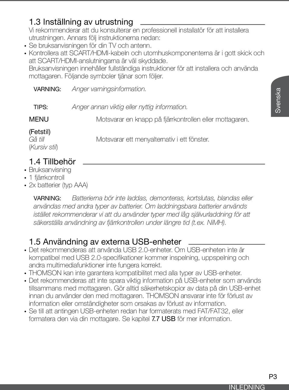 ykontrollera att SCART/HDMI-kabeln och utomhuskomponenterna är i gott skick och att SCART/HDMI-anslutningarna är väl skyddade.