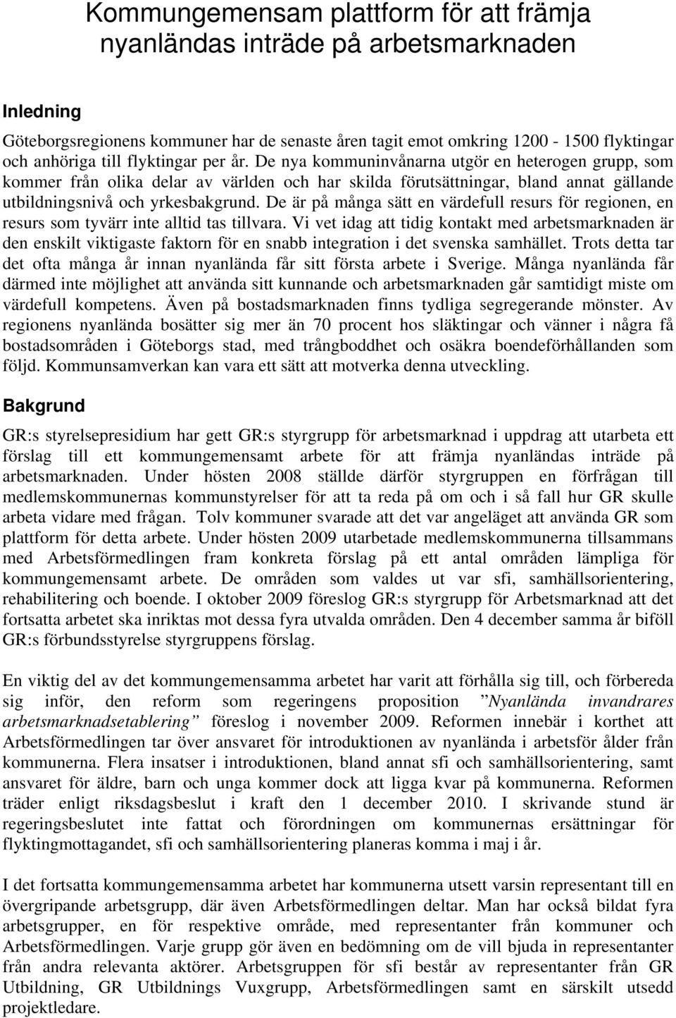 De är på många sätt en värdefull resurs för regionen, en resurs som tyvärr inte alltid tas tillvara.