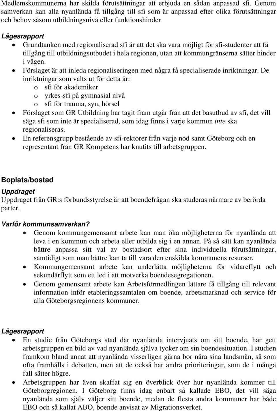 ska vara möjligt för sfi-studenter att få tillgång till utbildningsutbudet i hela regionen, utan att kommungränserna sätter hinder i vägen.