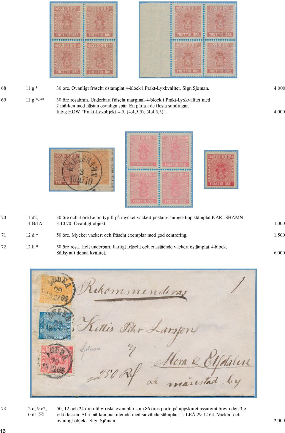 5, (4,4,5,5), (4,4,5,5). 4.000 70 11 d2, 30 öre och 3 öre Lejon typ II på mycket vackert postanvisningsklipp stämplat KARLSHAMN 14 Bd Δ 3.10.70. Ovanligt objekt. 1.000 71 12 d * 50 öre.