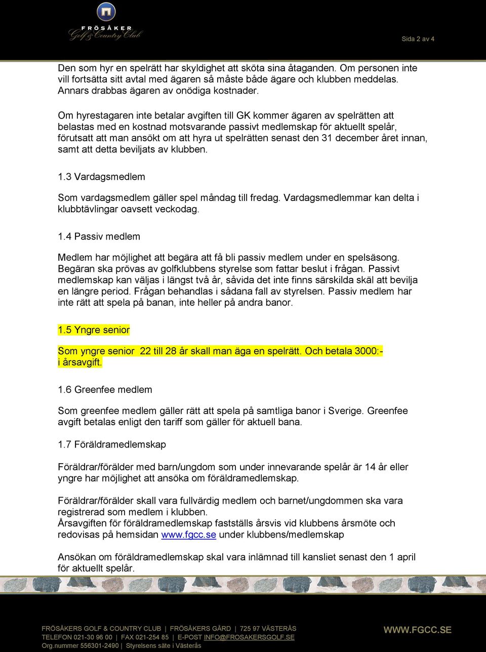 Om hyrestagaren inte betalar avgiften till GK kommer ägaren av spelrätten att belastas med en kostnad motsvarande passivt medlemskap för aktuellt spelår, förutsatt att man ansökt om att hyra ut