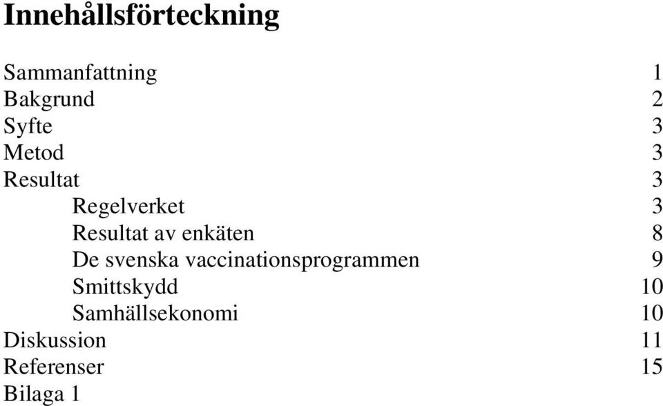 8 De svenska vaccinationsprogrammen 9 Smittskydd 10