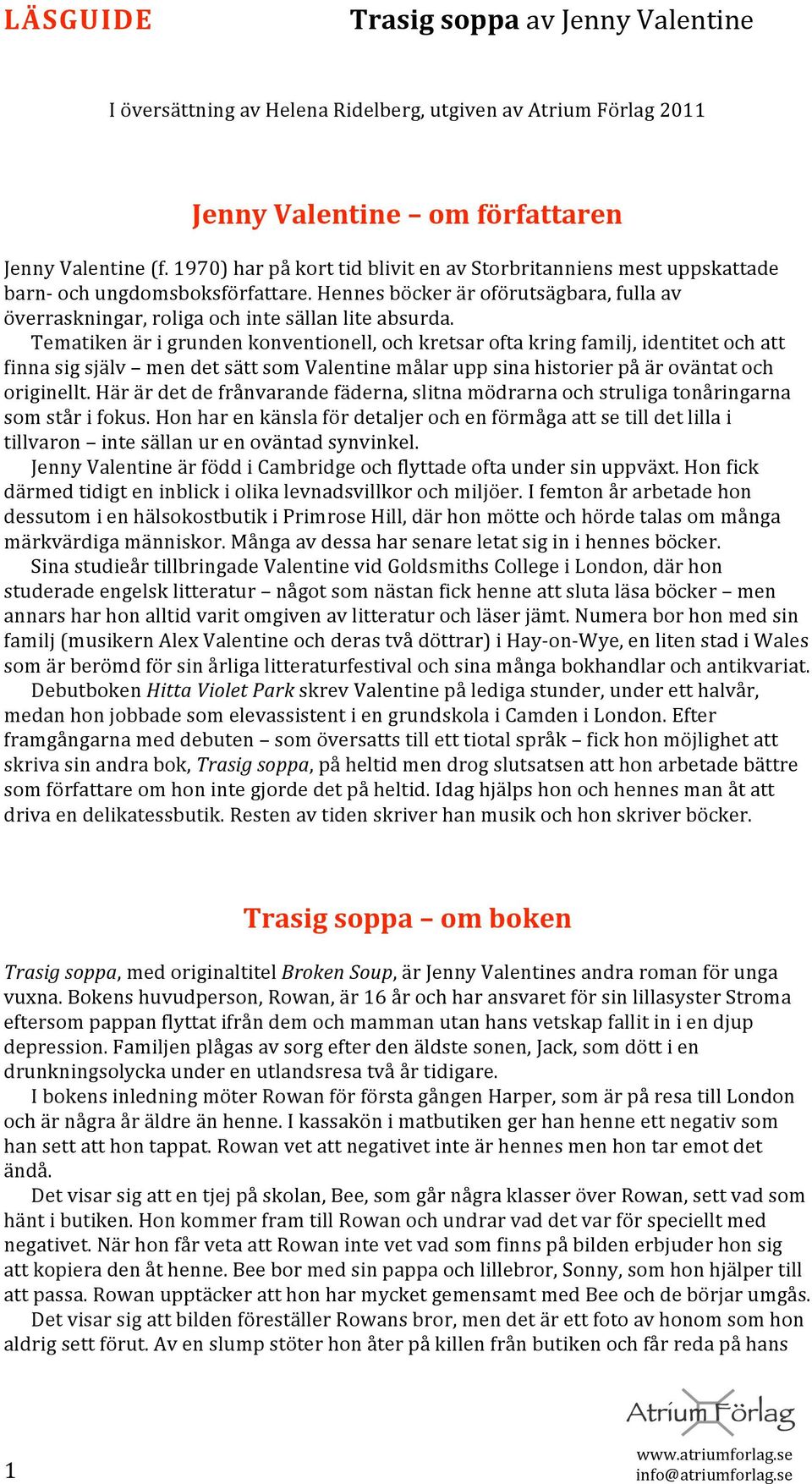 Tematikenärigrundenkonventionell,ochkretsaroftakringfamilj,identitetochatt finnasigsjälv mendetsättsomvalentinemålaruppsinahistorierpåäroväntatoch originellt.